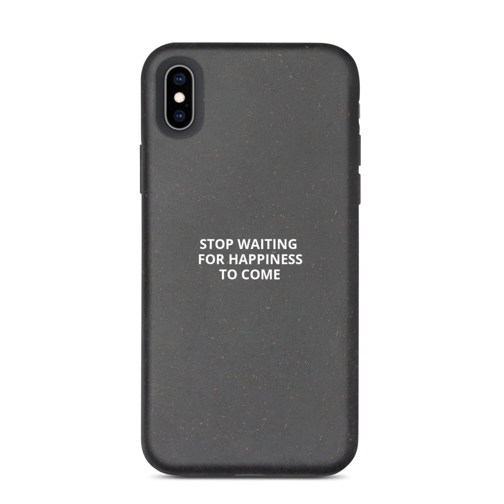 Stop Waiting for Happiness to Come Biodegradable phone case