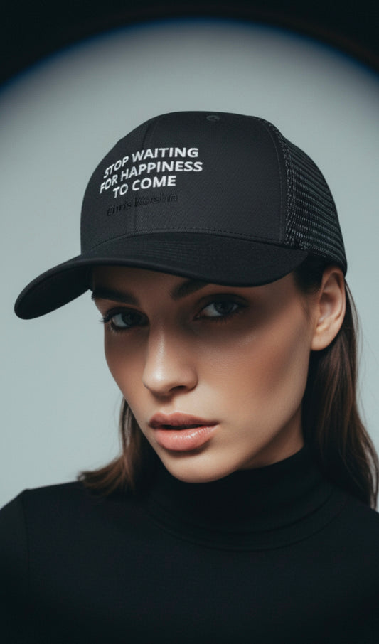 "Stop Waiting for Happiness to Come" Trucker Cap