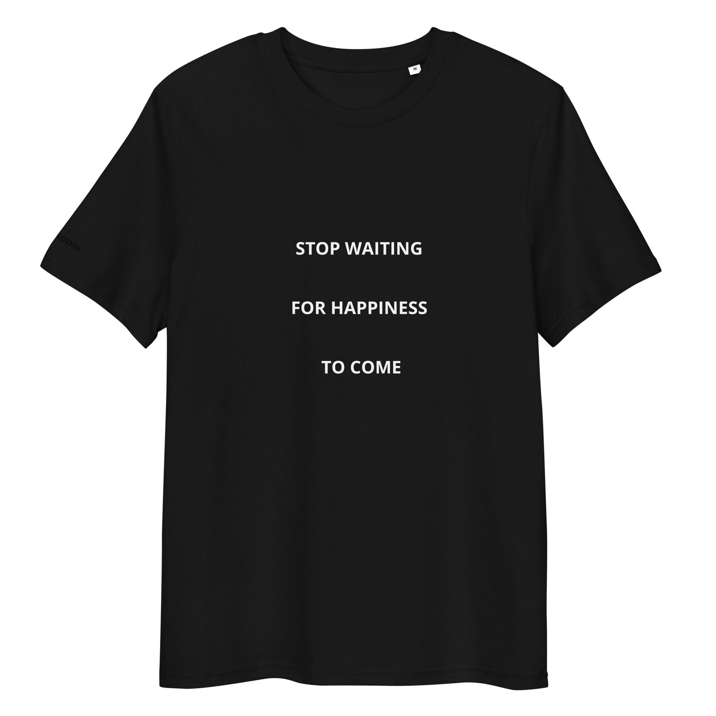 Stop Waiting For Happiness To Come Unisex organic cotton t-shirt
