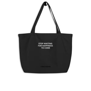 GO PLASTIC FREE: STOP WAITING FOR HAPPINESS TO COME Large organic tote bag